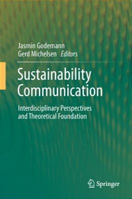Sustainability Communication: Interdisciplinary Perspectives And Theoretical Foundation-..