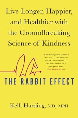 The Rabbit Effect: Live Longer, Happier, And Healthier With The Groundbreaking Science Of Kindness-..