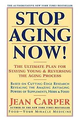 Stop Aging Now!: Ultimate Plan For Staying Young And Reversing The Aging Process, The-..