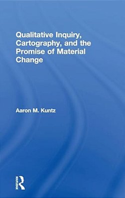 Qualitative Inquiry, Cartography, And The Promise Of Material Change-..