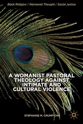 A Womanist Pastoral Theology Against Intimate And Cultural Violence-..