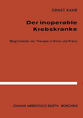 Der Inoperable Krebskranke: Möglichkeiten Der Therapie In Klinik Und Praxis-..