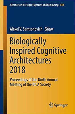 Biologically Inspired Cognitive Architectures 2018: Proceedings Of The Ninth Annual Meeting Of The Bica Society-..