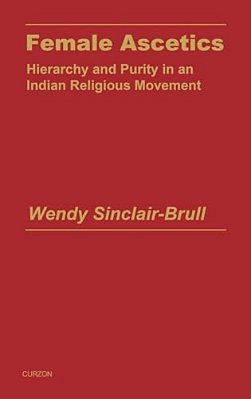 Female Ascetics: Hierarchy And Purity In Indian Religious Movements-..