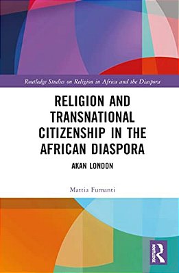 Religion And Transnational Citizenship In The African Diaspora: Akan London-..