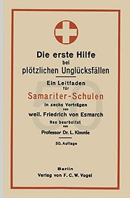 Die Erste Hilfe Bei Plötzlichen Unglücksfällen: Ein Leitfaden Für Samariter-Schulen In Sechs Vorträgen-..