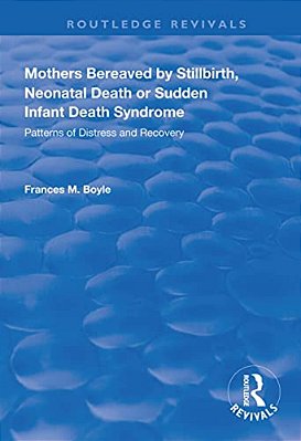 Mothers Bereaved By Stillbirth, Neonatal Death Or Sudden Infant Death Syndrome: Patterns Of Distress And Recovery-..