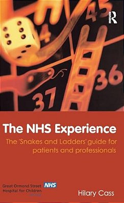 The Nhs Experience: The 'Snakes And Ladders' Guide For Patients And Professionals-..