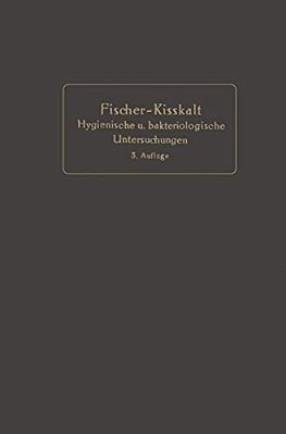 Kurzgefaßte Anleitung Zu Den Wichtigeren Hygienischen Und Bakteriologischen Untersuchungen-..