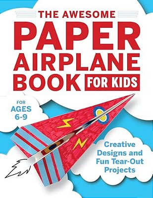 The Awesome Paper Airplane Book For Kids: Creative Designs And Fun Tear-Out Projects-..