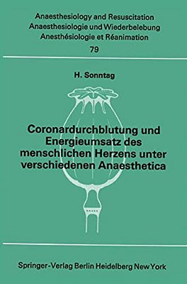 Coronardurchblutung Und Energieumsatz Des Menschlichen Herzens Unter Verschiedenen Anaesthetica-..