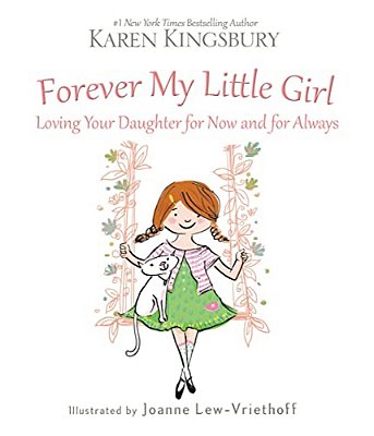 Forever My Little Girl: Loving Your Daughter For Now And For Always-..