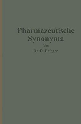 Pharmazeutische Synonyma: Unter Berücksichtigung Des Geltenden Und Älterer Deutscher Arzneibücher, Pharmazeutischer Kompendien Sowie Fremdsprachlicher-..