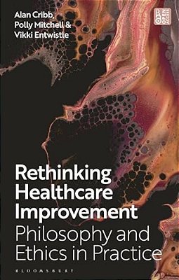 Rethinking Healthcare Improvement: Philosophy And Ethics In Practice-..