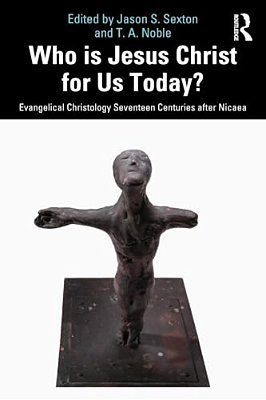 Who Is Jesus Christ For US Today?: Evangelical Christology Seventeen Centuries After Nicaea-..