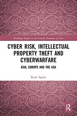 Cyber Risk, Intellectual Property Theft And Cyberwarfare: Asia, Europe And The USA-..