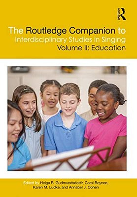 The Routledge Companion To Interdisciplinary Studies In Singing, Volume II: Education-..