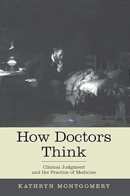 How Doctors Think: Clinical Judgment And The Practice Of Medicine-..