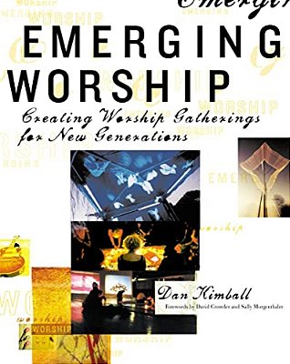 Emerging Worship: Creating New Worship Gatherings For Emerging Generations-..