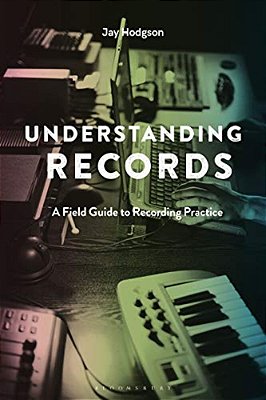 Understanding Records, Second Edition: A Field Guide To Recording Practice-..
