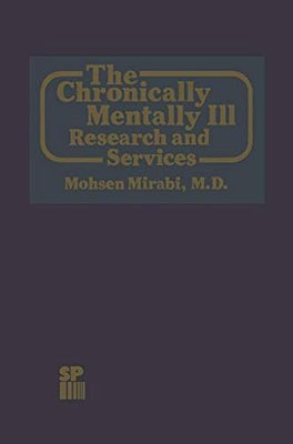 The Chronically Mentally Ill: Research And Services-..