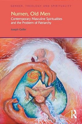 Numen, Old Men: Contemporary Masculine Spiritualities And The Problem Of Patriarchy-..