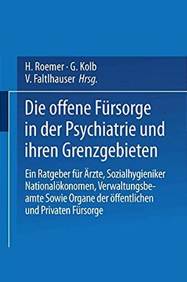 Die Offene Fürsorge In Der Psychiatrie Und Ihren Grenzgebieten: Ein Ratgeber Für Ärzte - Sozialhygieniker Nationalökonomen - Verwaltungsbeamte Sowie O-..