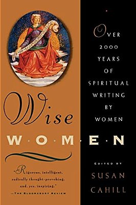 Wise Women: Over Two Thousand Years Of Spiritual Writing By Women-..