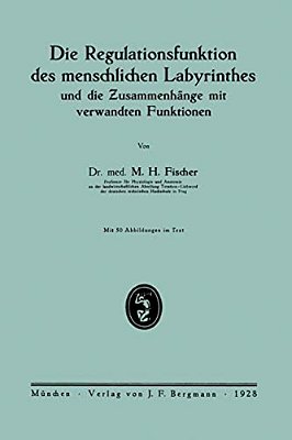 Die Regulationsfunktion Des Menschlichen Labyrinthes Und Die Zusammenhänge Mit Verwandten Funktionen-..