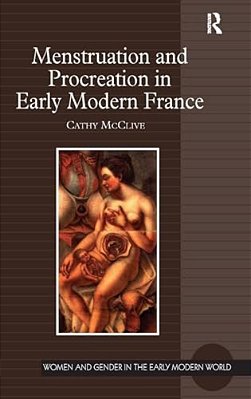Menstruation And Procreation In Early Modern France-..