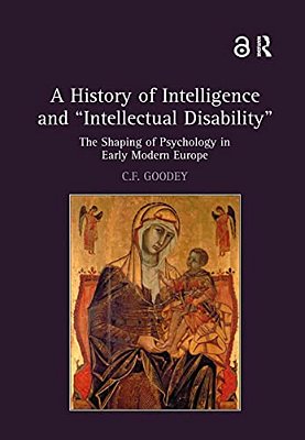 A History Of Intelligence And 'Intellectual Disability': The Shaping Of Psychology In Early Modern Europe-..