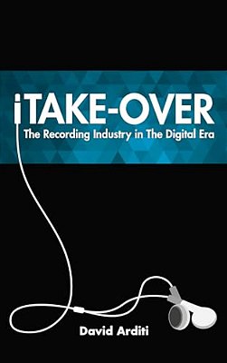 Itake-Over: The Recording Industry In The Digital Era-..