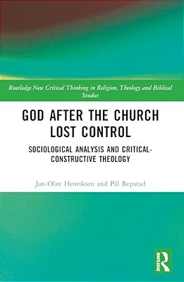 God After The Church Lost Control: Sociological Analysis And Critical-Constructive Theology-..