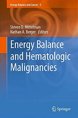 Energy Balance And Hematologic Malignancies: Energy Balance And Cancer 5-..