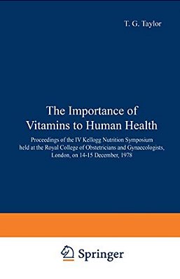 The Importance Of Vitamins To Human Health: Proceedings Of The IV Kellogg Nutrition Symposium Held At The Royal College Of Obstetricians And Gynaecolo-..