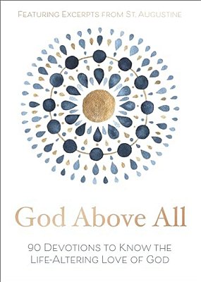 God Above All: 90 Devotions To Know The Life-Altering Love Of God (A 90-Day Devotional)-..