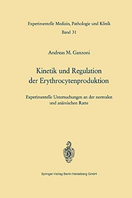 Kinetik Und Regulation Der Erythrocytenproduktion: Experimentelle Untersuchungen An Der Normalen Und Anämischen Ratte-..