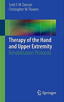Therapy Of The Hand And Upper Extremity: Rehabilitation Protocols-..