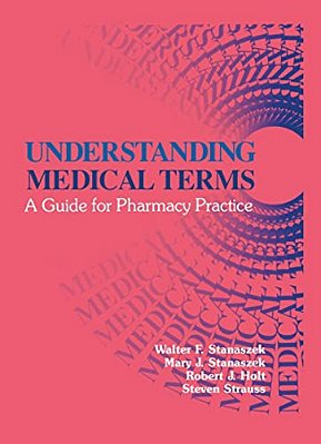 Understanding Medical Terms: A Guide For Pharmacy Practice, Second Edition-..