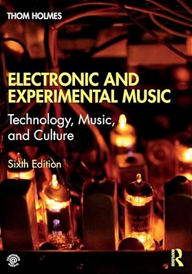 Electronic And Experimental Music: Technology, Music, And Culture-..