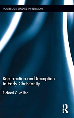 Resurrection And Reception In Early Christianity-..