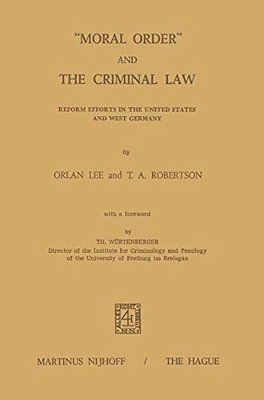 "Moral Order" And The Criminal Law: Reform Efforts In The United States And West Germany-..