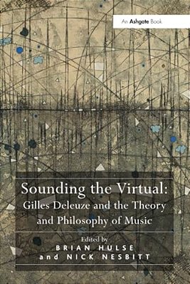 Sounding The Virtual: Gilles Deleuze And The Theory And Philosophy Of Music-..