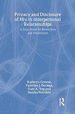 Privacy And Disclosure Of Hiv In Interpersonal Relationships: A Sourcebook For Researchers And Practitioners-..
