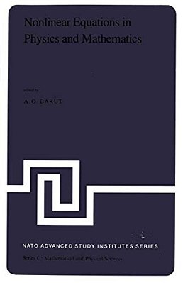 Nonlinear Equations In Physics And Mathematics: Proceedings Of The Nato Advanced Study Institute Held In Istanbul, Turkey, August 1-13, 1977-..