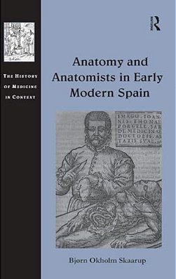 Anatomy And Anatomists In Early Modern Spain-..
