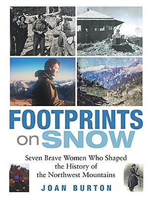 Footprints On Snow: Seven Brave Women Who Shaped The History Of The Northwest Mountains-..