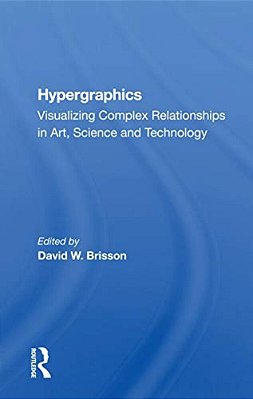 Hypergraphics: Visualizing Complex Relationships In Arts, Science, And Technololgy-..