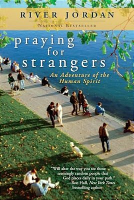 Praying For Strangers: An Adventure Of The Human Spirit-..