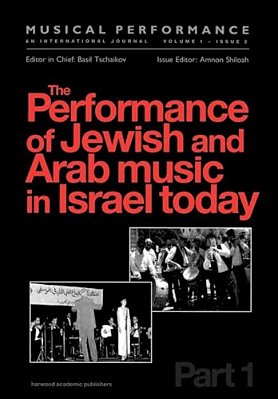 The Performance Of Jewish And Arab Music In Israel Today: A Special Issue Of The Journal Musical Performance-..